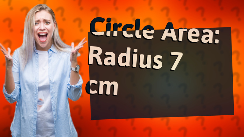 Circle Area: Radius 7 cm