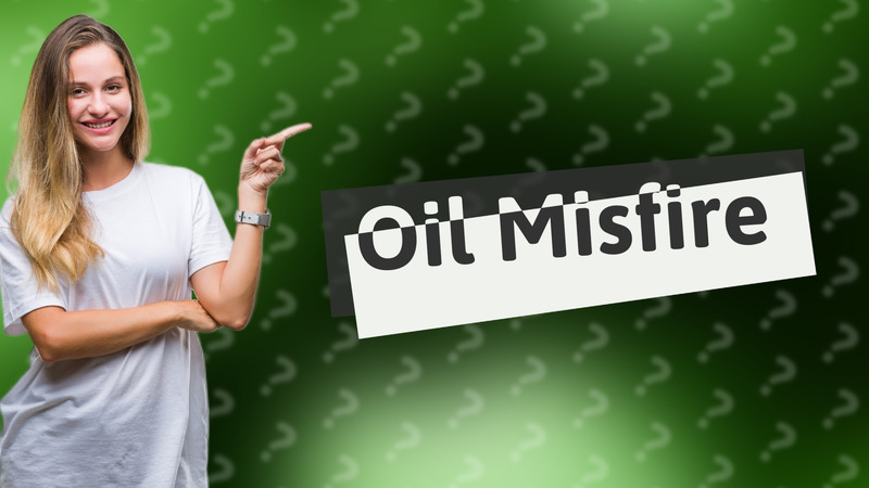 Oil Misfire