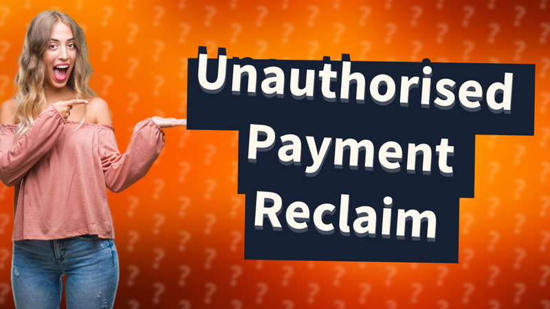 Unauthorised Payment Reclaim