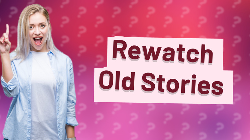 Rewatch Old Stories