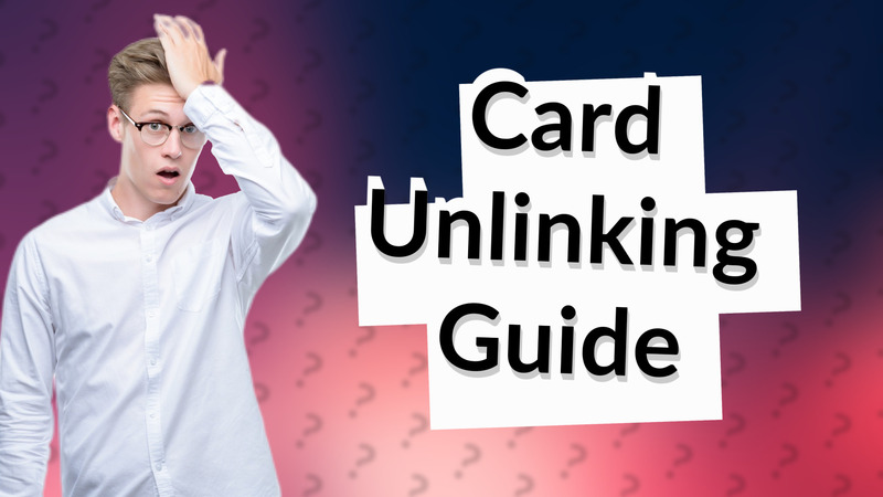 Card Unlinking Guide