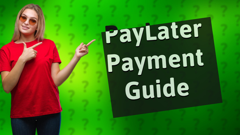 PayLater Payment Guide