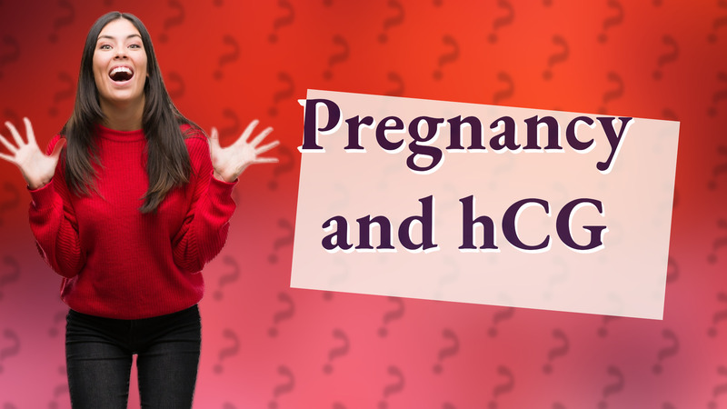 Pregnancy and hCG