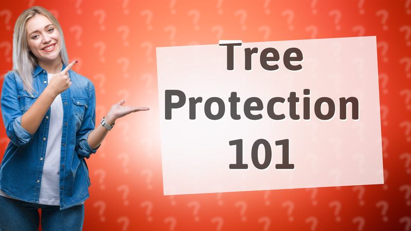 Tree Protection 101