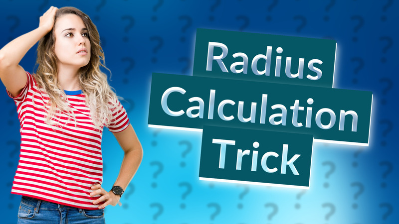 Radius Calculation Trick