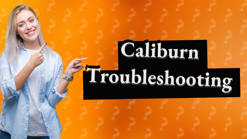 Caliburn Troubleshooting