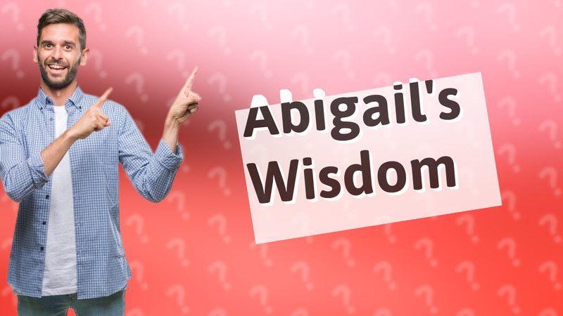 Abigail's Wisdom