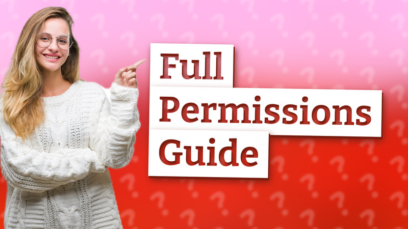 Full Permissions Guide