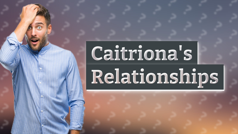 Caitriona's Relationships