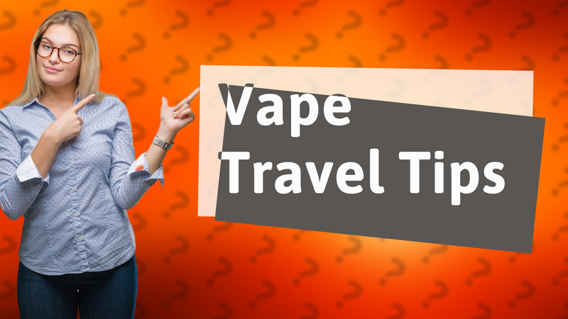 Vape Travel Tips
