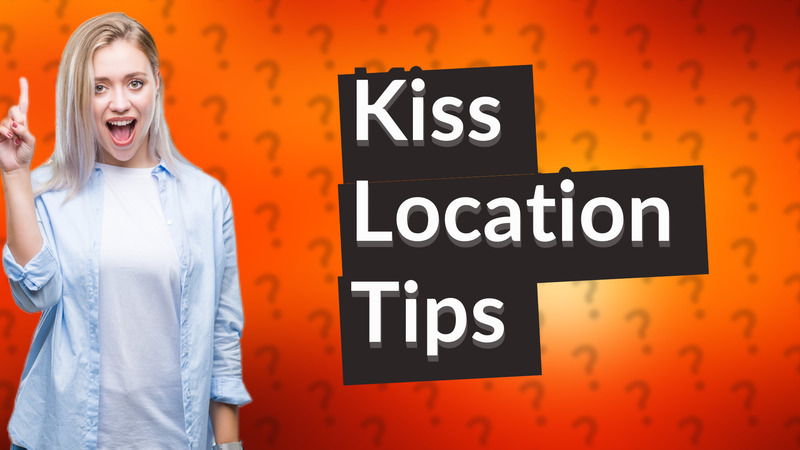 Kiss Location Tips