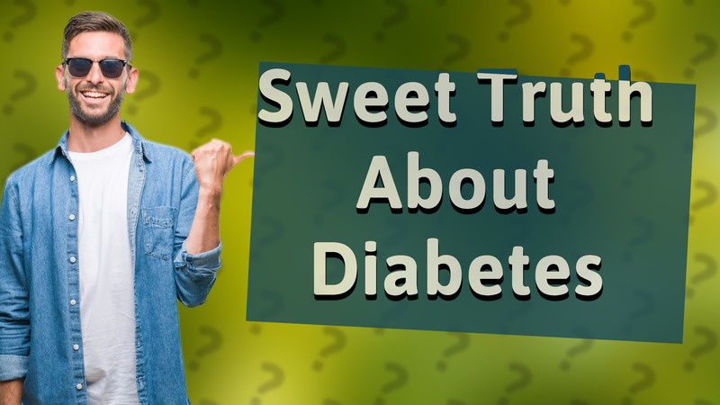 Sweet Truth About Diabetes