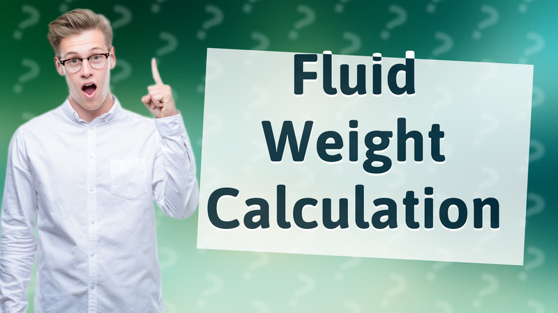 Fluid Weight Calculation
