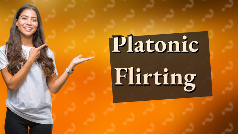 Platonic Flirting