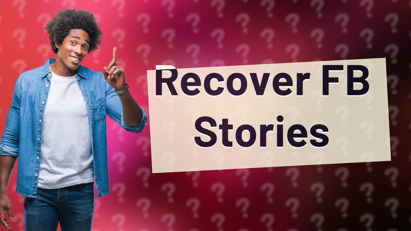 Recover FB Stories