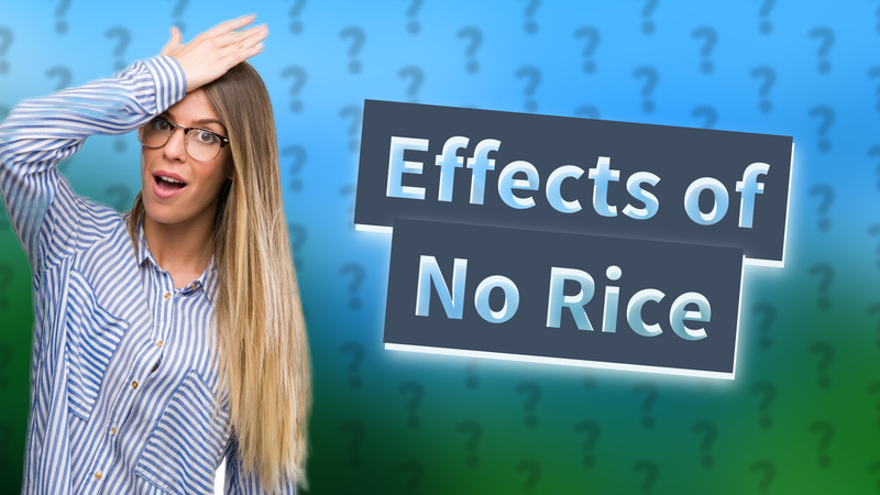 Effects of No Rice