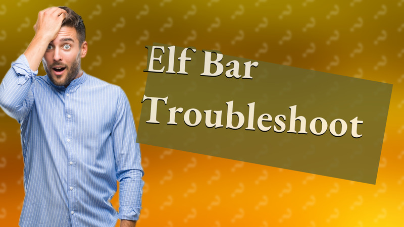 Elf Bar Troubleshoot