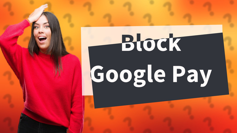Block Google Pay
