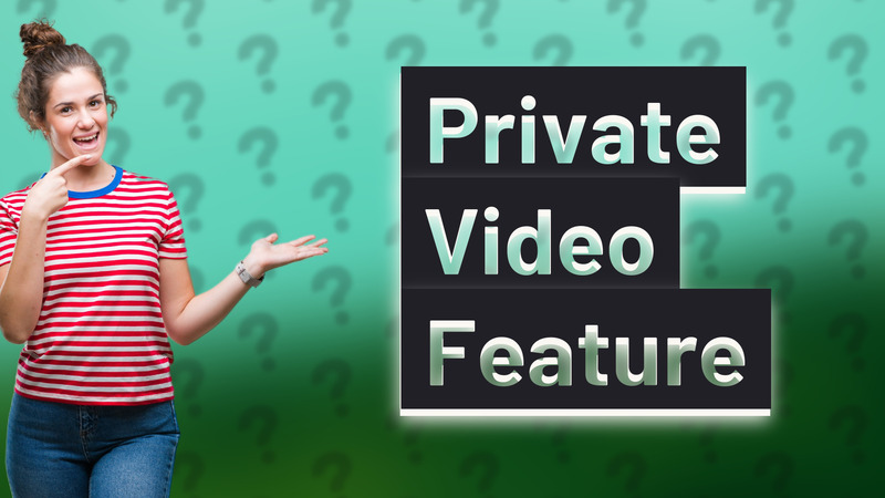 Private Video Feature
