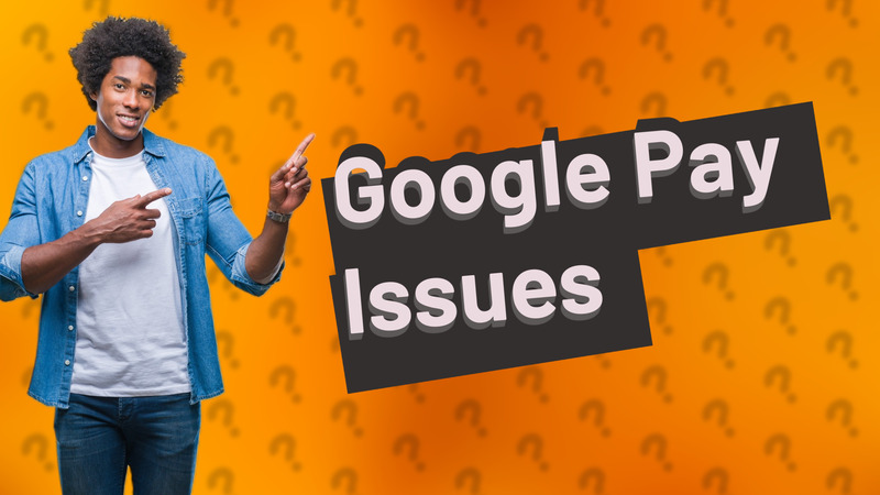 Google Pay Issues