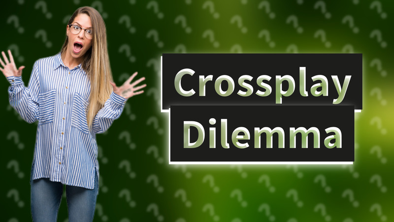 Crossplay Dilemma