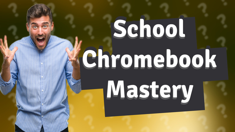 School Chromebook Mastery