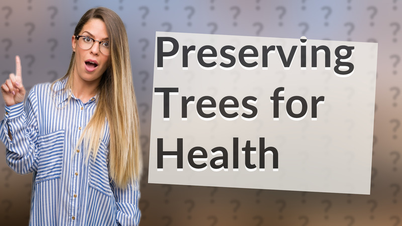 Preserving Trees for Health