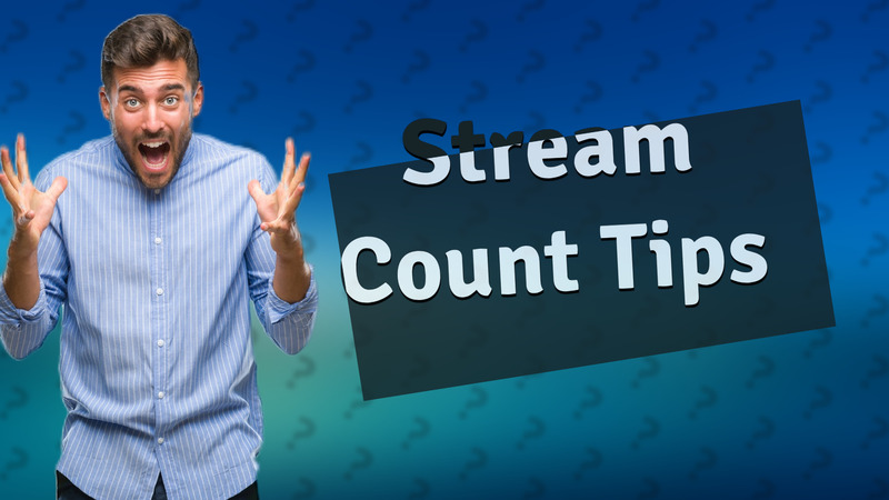 Stream Count Tips