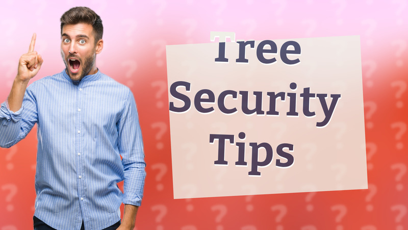 Tree Security Tips