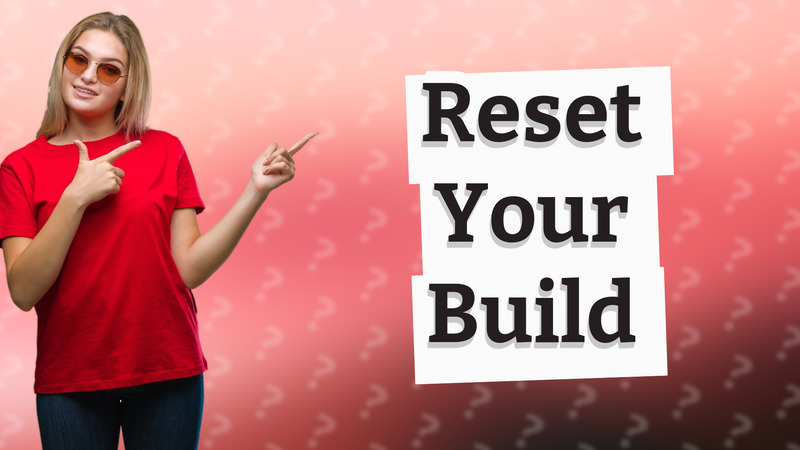 Reset Your Build