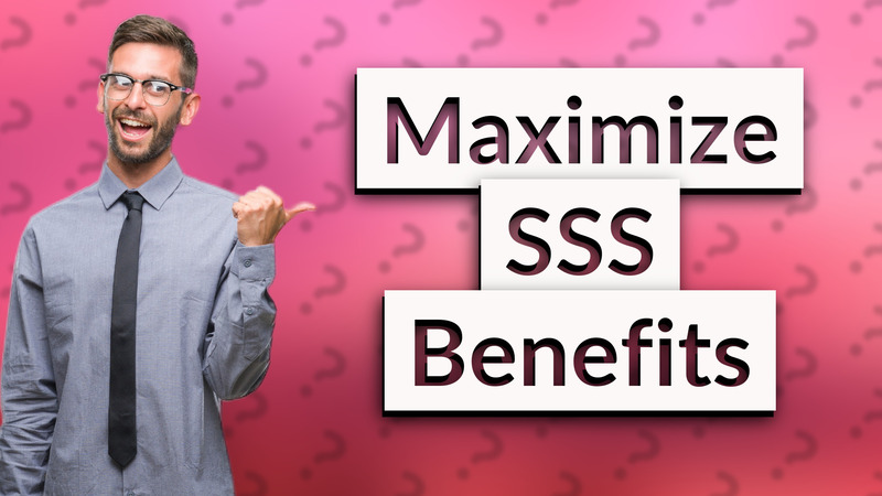 Maximize SSS Benefits