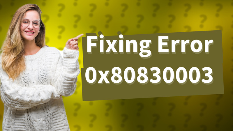 Fixing Error 0x80830003