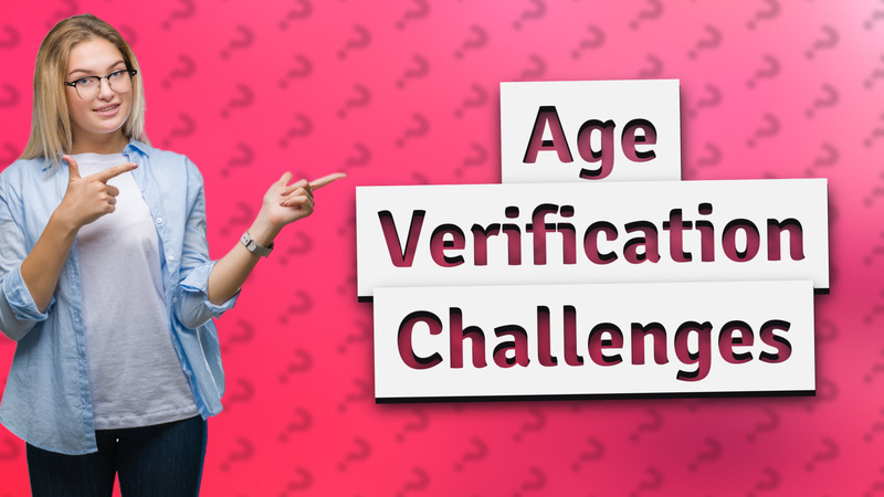 Age Verification Challenges