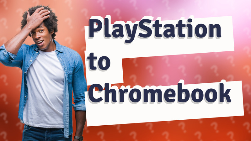 PlayStation to Chromebook