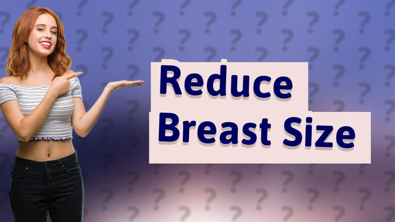 Reduce Breast Size