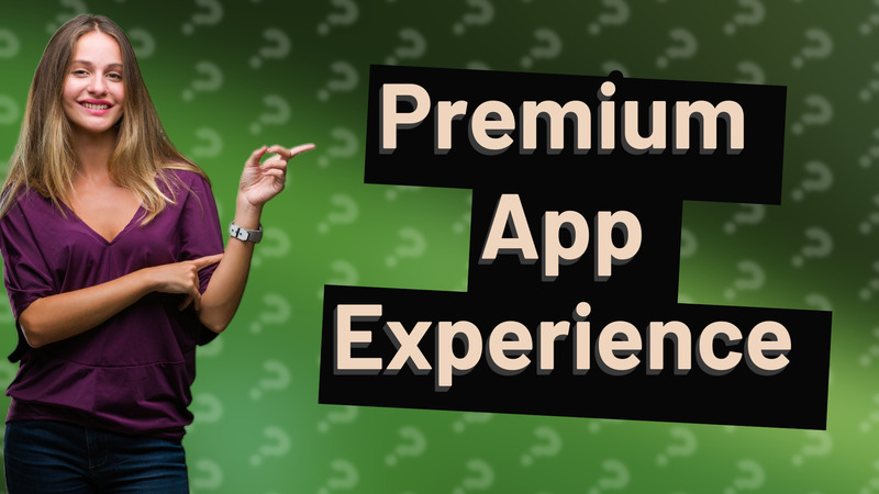 Premium App Experience