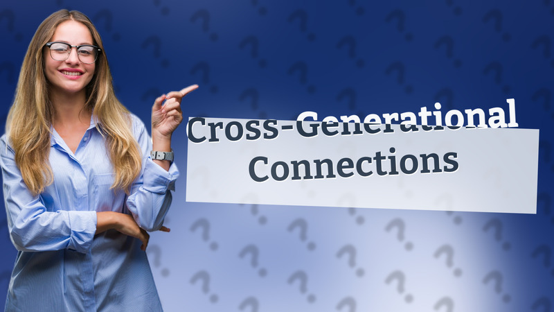 Cross-Generational Connections