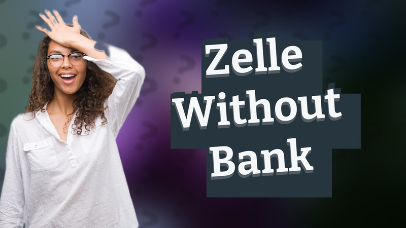 Zelle Without Bank