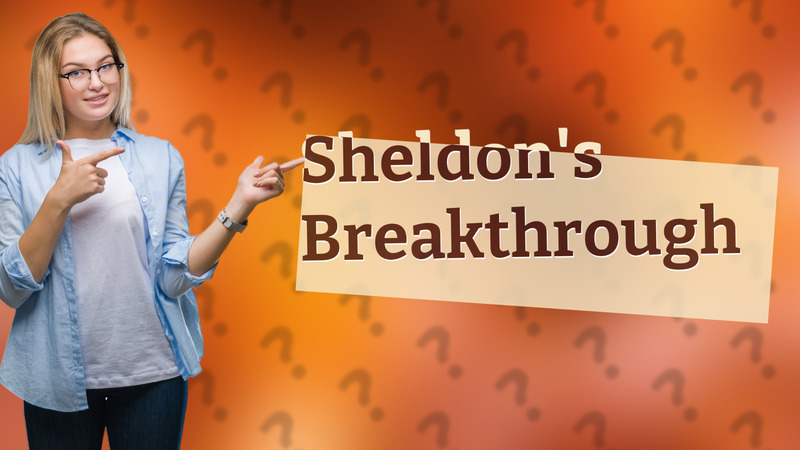 Sheldon's Breakthrough