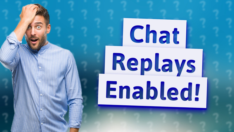 Chat Replays Enabled!