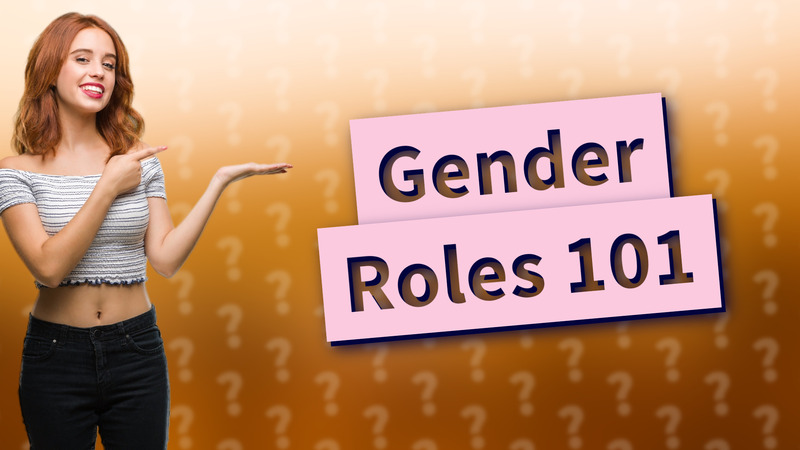 Gender Roles 101