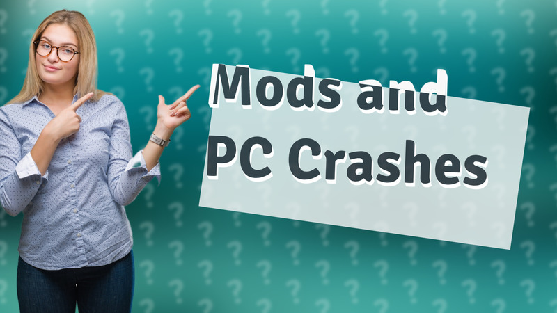 Mods and PC Crashes