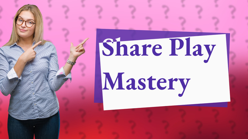 Share Play Mastery