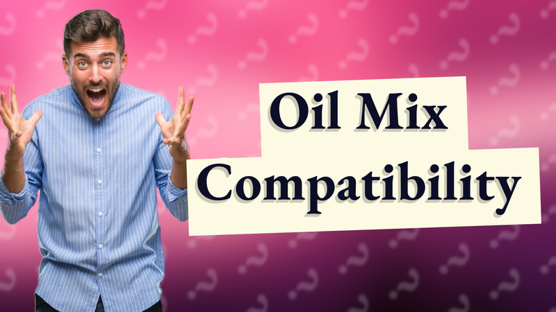 Oil Mix Compatibility