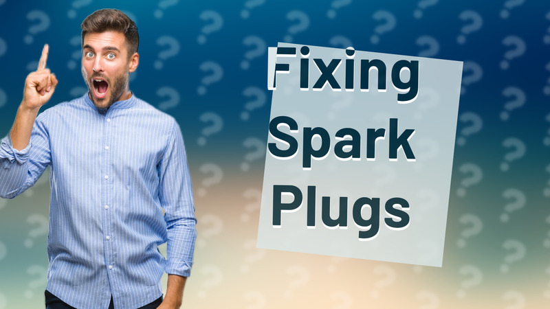 Fixing Spark Plugs