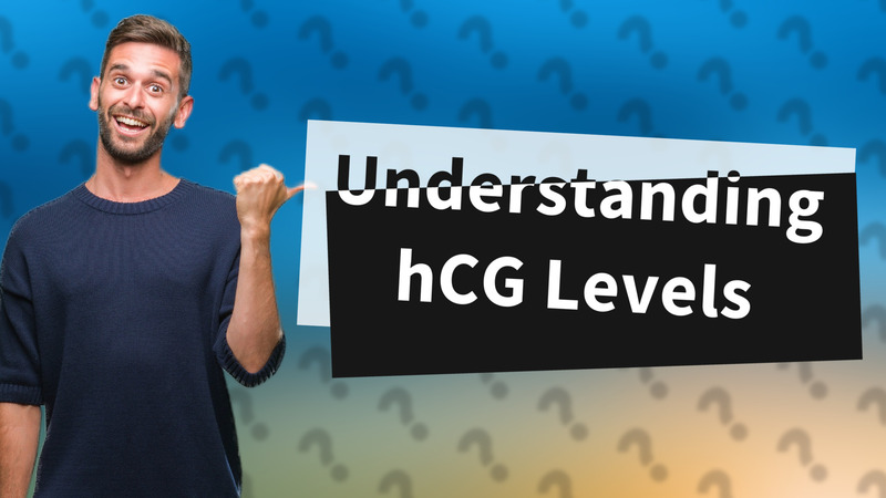 Understanding hCG Levels