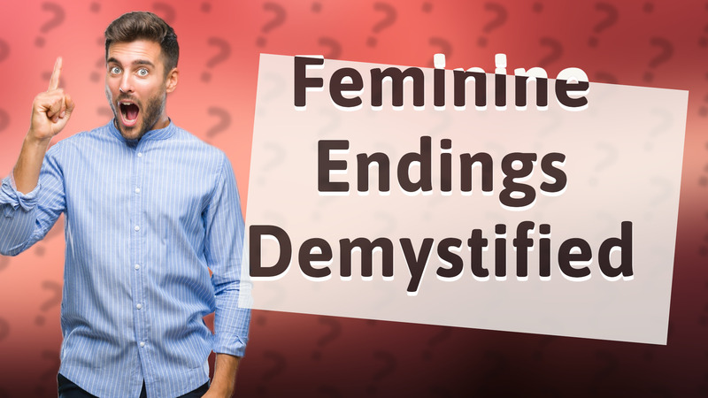 Feminine Endings Demystified