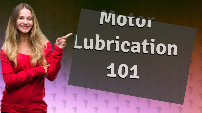 Motor Lubrication 101