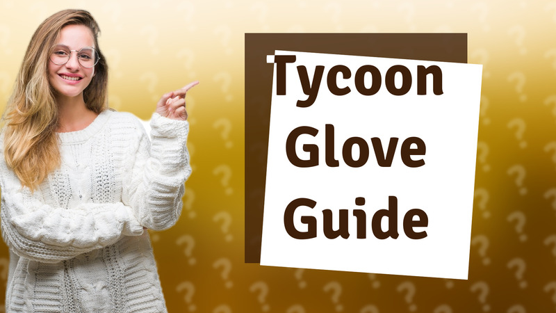 Tycoon Glove Guide