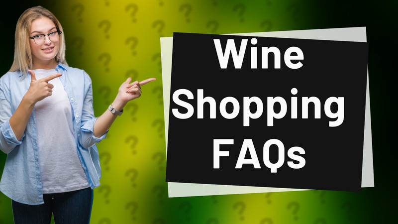 Wine Shopping FAQs